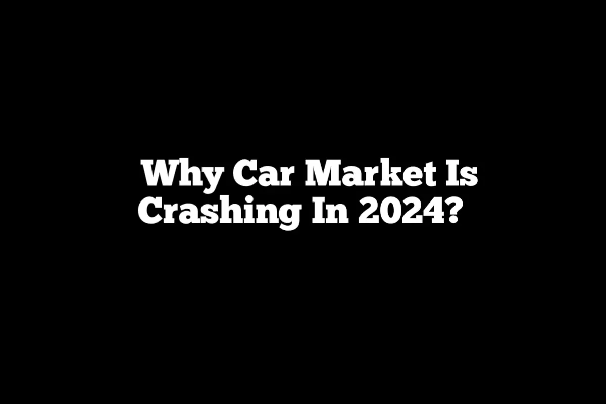 Why Car Market Is Crashing In 2024