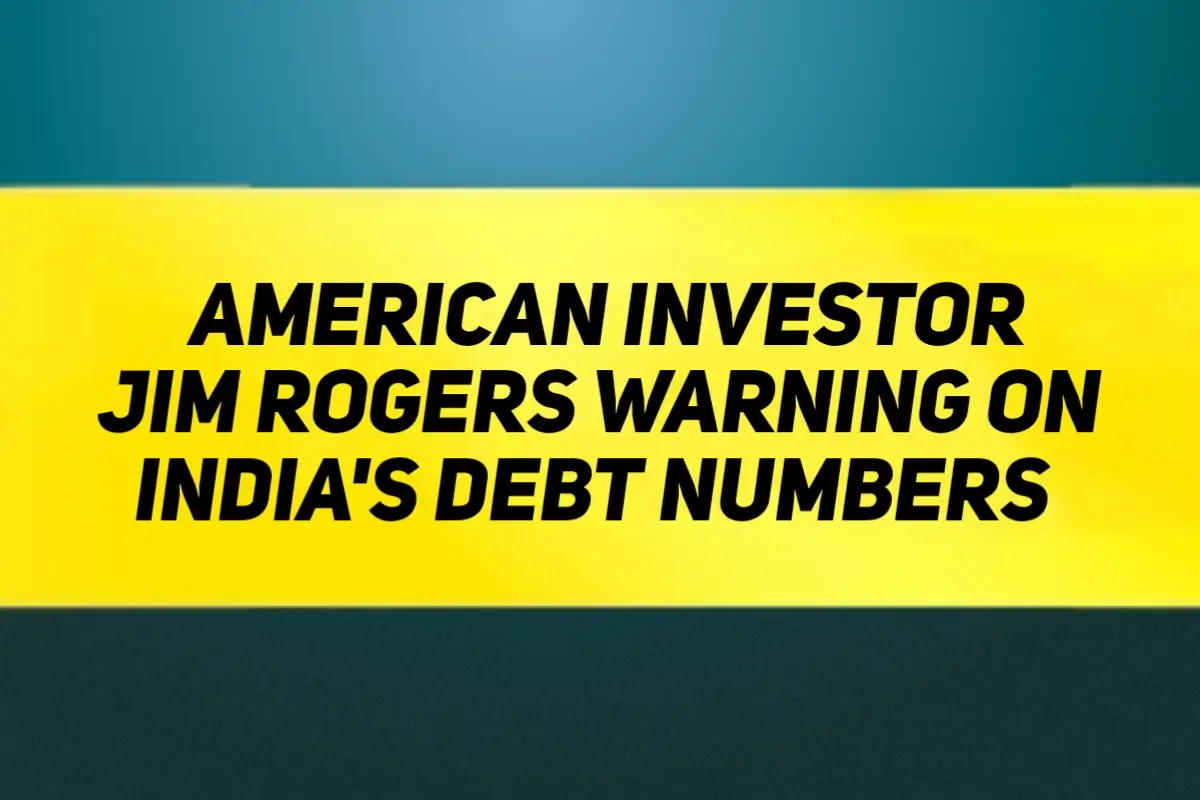 American Investor Jim Rogers Warning On India's Debt Numbers