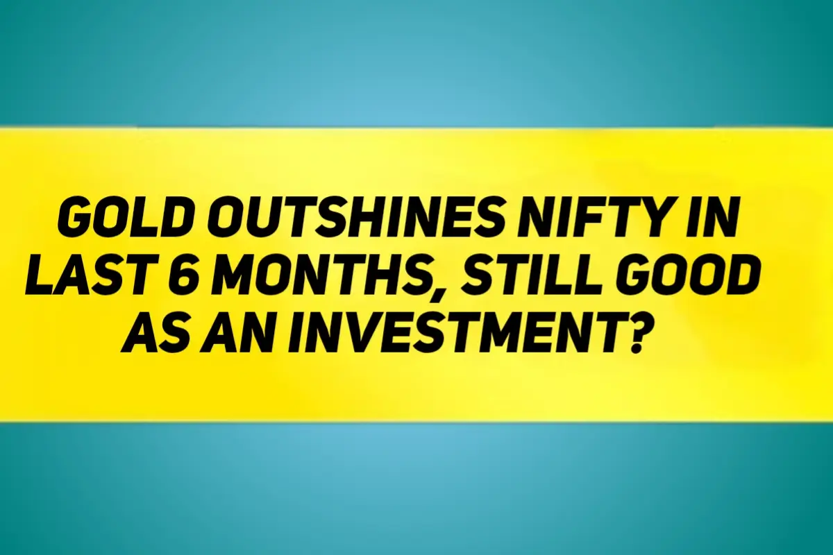 Gold Outshines Nifty in Last 6 Months, Still Good As An Investment?